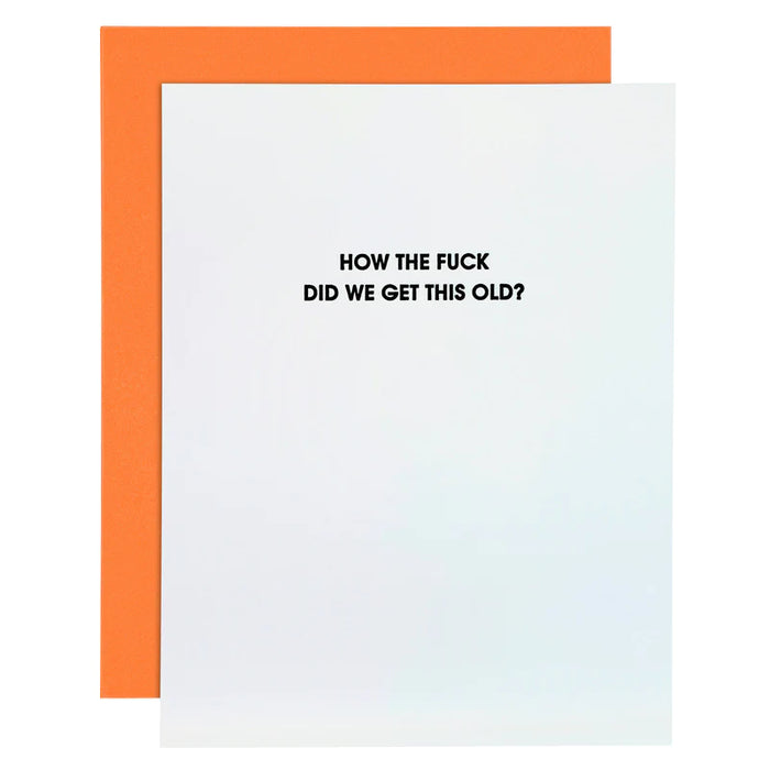 How The Fuck Did We Get This Old - Letterpress Card