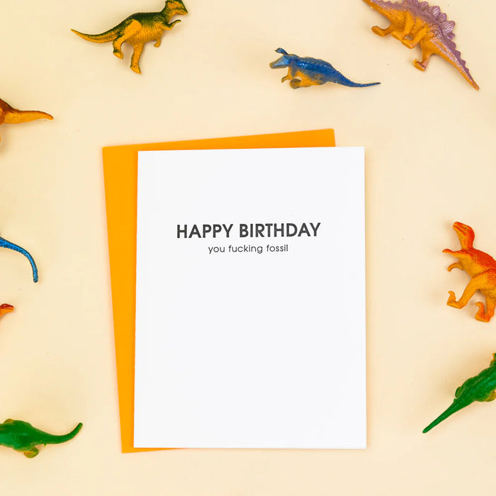 Happy Birthday, You Fucking Fossil - Letterpress Card