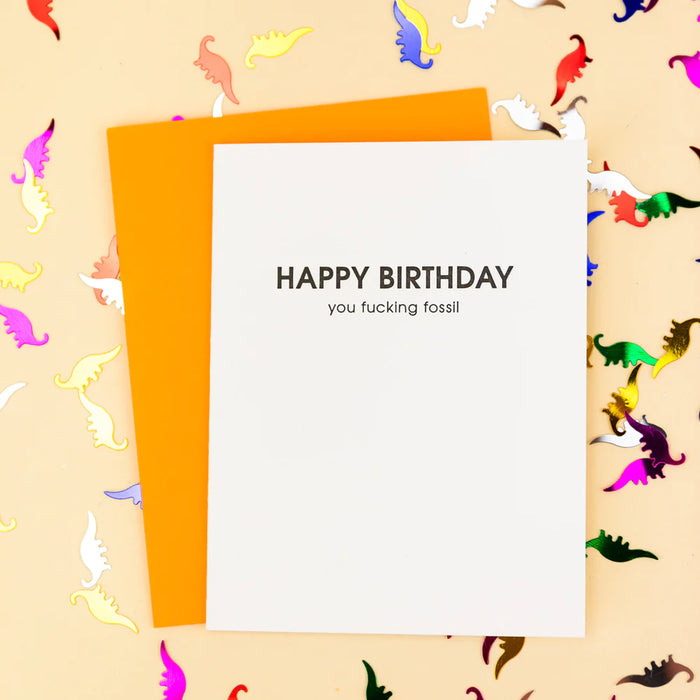 Happy Birthday, You Fucking Fossil - Letterpress Card