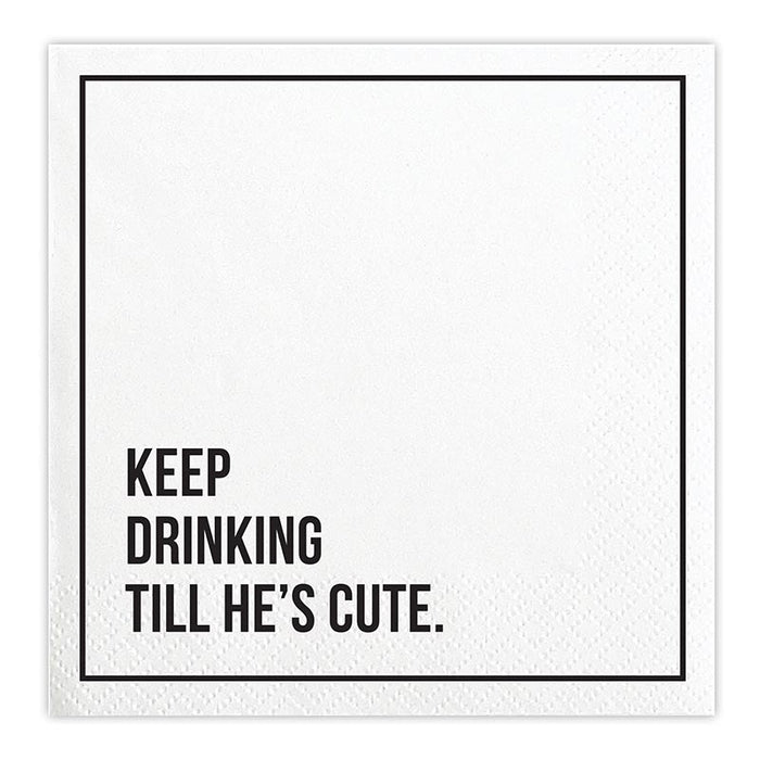Keep Drinking Till He's Cute - Cocktail Napkins