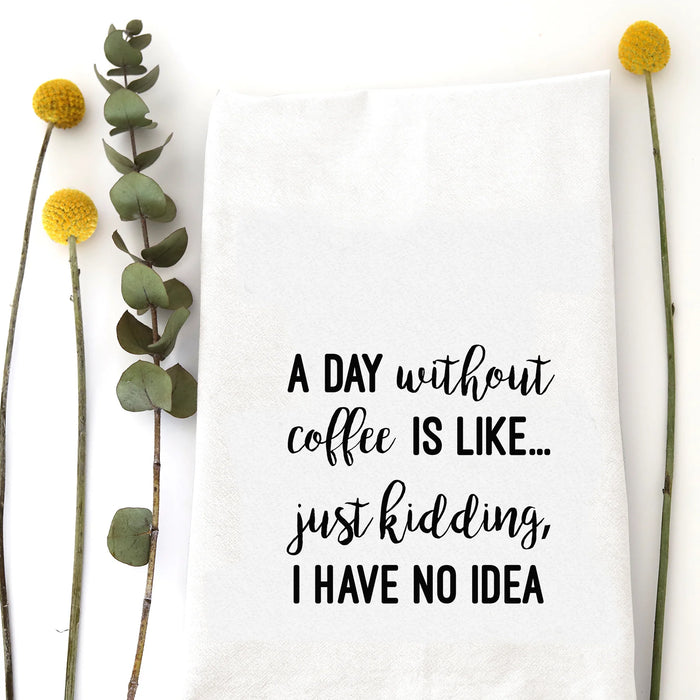 A Day Without Coffee Tea Towel