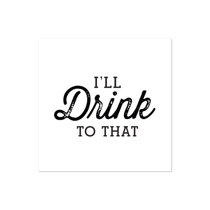 I'll Drink To That Printed Cocktail Napkin - 20 Pack